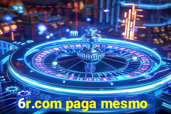 6r.com paga mesmo